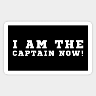 I Am The Captain Now Magnet